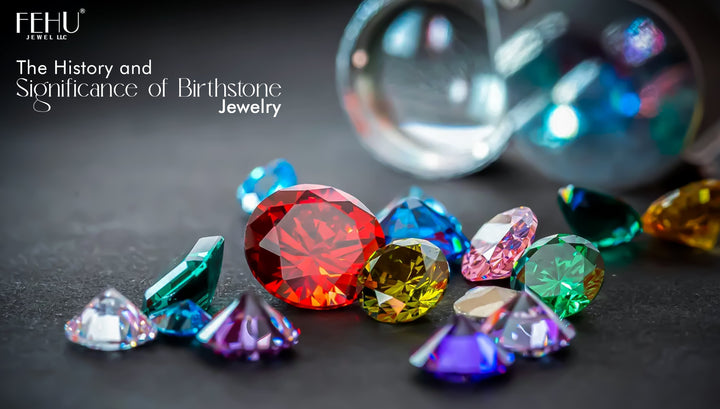 The History and Significance of Birthstone Jewelry